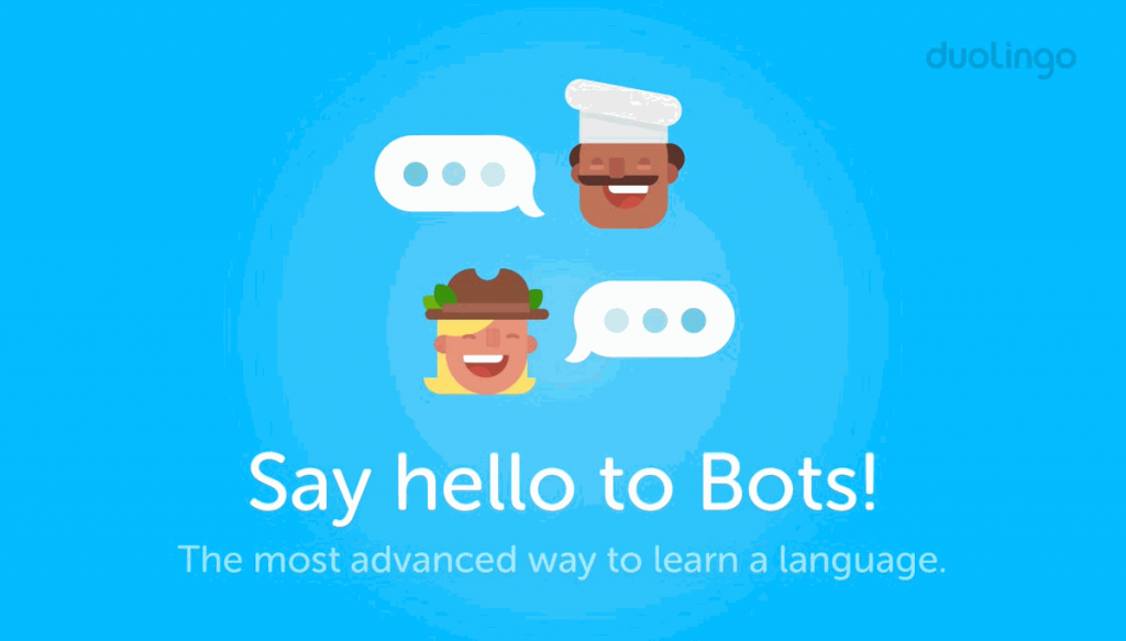 In 2016, Duolingo temporarily launched chatbots to help users practice their new language. 
