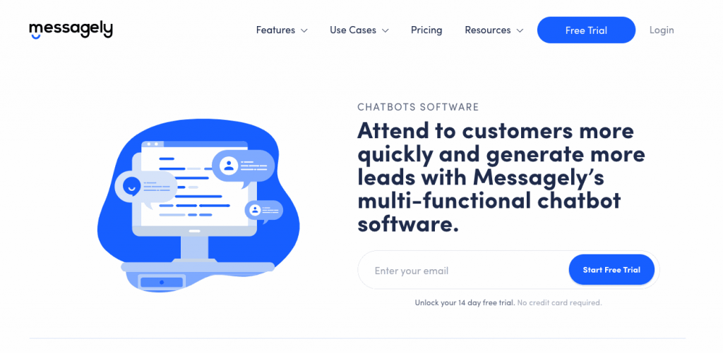 Messagely’s chatbots allow you to easily handle customer queries and qualify leads